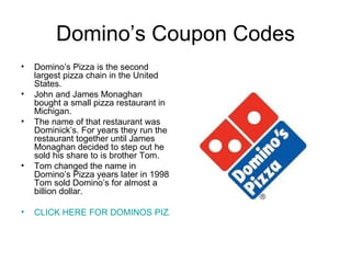 Domino’s Coupon Codes ,[object Object],[object Object],[object Object],[object Object],[object Object]