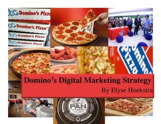 Domino’s Digital Marketing Strategy
                     By Elyse Hoekstra
 