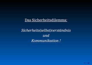 11 / 56
Das Sicherheitsdilemma:
Sicherheits(selbst)verständnis
und
Kommunikation !
 