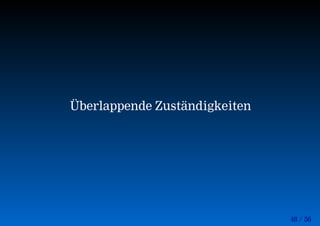 48 / 56
Überlappende Zuständigkeiten
 