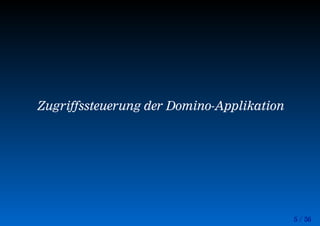 5 / 56
Zugriffssteuerung der Domino-Applikation
 