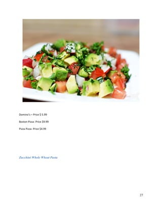 Domino’s – Price $ 5.99
Boston Pizza- Price $9.99
Pizza Pizza- Price $4.99
Zucchini Whole Wheat Pasta
27
 