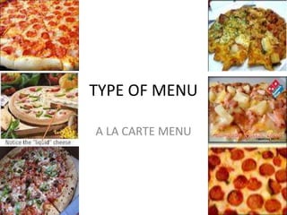 TYPE OF MENU
A LA CARTE MENU
 