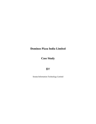 Dominos Pizza India Limited


           Case Study


                 BY

 Sonata Information Technology Limited
 
