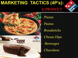 1.PRODUCT
•   Pizzas
•   Pastas
•   Breadsticks
•   Cheese Dips
•    Beverages
•   Chocolava






 