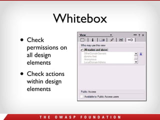 Whitebox Check permissions on all design elements Check actions within design elements 