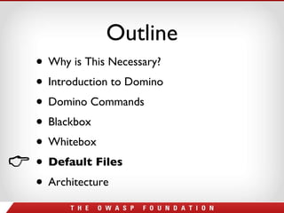 Outline Why is This Necessary? Introduction to Domino Domino Commands Blackbox Whitebox Default Files Architecture 