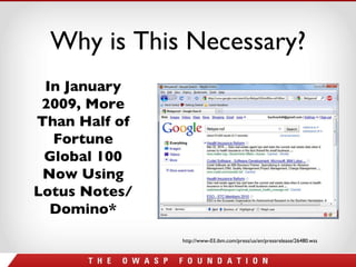 Why is This Necessary? In January 2009, More Than Half of Fortune Global 100 Now Using Lotus Notes/Domino* http://www-03.ibm.com/press/us/en/pressrelease/26480.wss 