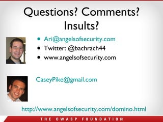 Questions? Comments? Insults? [email_address] Twitter: @bachrach44 www.angelsofsecurity.com [email_address]   http://www.angelsofsecurity.com/domino.html   