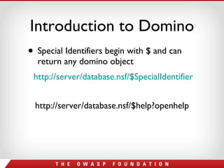 Introduction to Domino Special Identifiers begin with $ and can return any domino object http://server/database.nsf/$SpecialIdentifier http://server/database.nsf/$help?openhelp 
