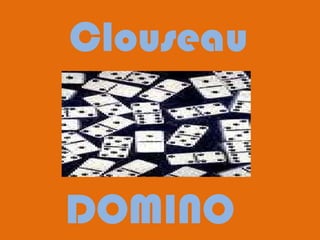DOMINO Clouseau 