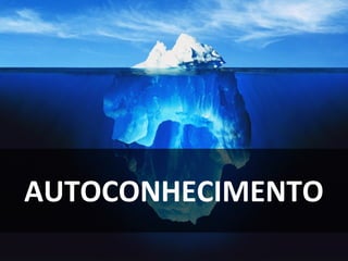 AUTOCONHECIMENTO
 