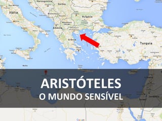 ARISTÓTELES
O MUNDO SENSÍVEL
 