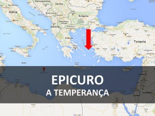 EPICURO
A TEMPERANÇA
 