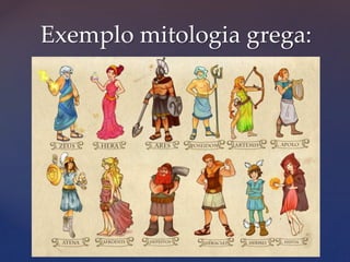 Exemplo mitologia grega:
 