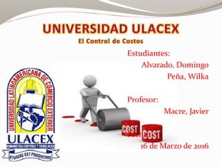 Estudiantes:
Alvarado, Domingo
Peña, Wilka
Profesor:
Macre, Javier
Fecha:
16 de Marzo de 2016
 