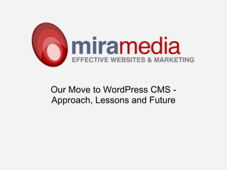 Our Move to WordPress CMS -
Approach, Lessons and Future
 