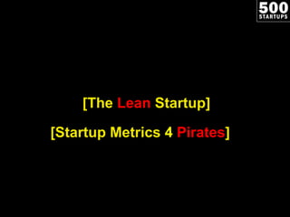 [The  Lean  Startup] [Startup Metrics  4   Pirates ] 