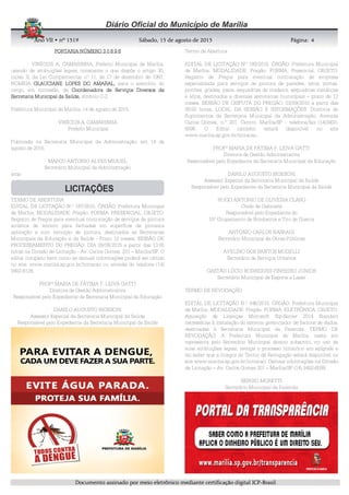 AnoAnoAnoAno VIIVIIVIIVII • nº• nº• nº• nº 1519151915191519 Sábado, 15 de agosto de 2015Sábado, 15 de agosto de 2015Sábado, 15 de agosto de 2015Sábado, 15 de agosto de 2015 Página:Página:Página:Página:
DDDDooooccccuuuummmmeeeennnnttttoooo aaaassssssssiiiinnnnaaaaddddoooo ppppoooorrrr mmmmeeeeiiiioooo eeeelllleeeettttrrrrôôôônnnniiiiccccoooo mmmmeeeeddddiiiiaaaannnntttteeee cccceeeerrrrttttiiiiffffiiiiccccaaaaççççããããoooo ddddiiiiggggiiiittttaaaallll IIIICCCCPPPP----BBBBrrrraaaassssiiiillll
4444
PORTARIA NÚMEROPORTARIA NÚMEROPORTARIA NÚMEROPORTARIA NÚMERO 3 0 8 9 63 0 8 9 63 0 8 9 63 0 8 9 6
VINÍCIUS A. CAMARINHA, Prefeito Municipal de Marília,
usando de atribuições legais, consoante o que dispõe o artigo 30,
inciso II, da Lei Complementar nº 11, de 17 de dezembro de 1991,
NOMEIA GLAUCIANE LOPES DO AMARAL,GLAUCIANE LOPES DO AMARAL,GLAUCIANE LOPES DO AMARAL,GLAUCIANE LOPES DO AMARAL, para o exercício do
cargo, em comissão, de Coordenadora de Serviços Diversos daCoordenadora de Serviços Diversos daCoordenadora de Serviços Diversos daCoordenadora de Serviços Diversos da
Secretaria Municipal da Saúde,Secretaria Municipal da Saúde,Secretaria Municipal da Saúde,Secretaria Municipal da Saúde, símbolo C-2.
Prefeitura Municipal de Marília, 14 de agosto de 2015.
VINÍCIUS A. CAMARINHA
Prefeito Municipal
Publicada na Secretaria Municipal da Administração, em 14 de
agosto de 2015.
MARCO ANTONIO ALVES MIGUEL
Secretário Municipal da Administração
amp
TERMO DE ABERTURA
EDITAL DE LICITAÇÃO N.º 187/2015. ÓRGÃO: Prefeitura Municipal
de Marília. MODALIDADE: Pregão. FORMA: PRESENCIAL. OBJETO:
Registro de Preços para eventual contratação de serviços de pintura
artística de letreiro para fachadas em superfície de primeira
aplicação e com remoção de pintura, destinados as Secretarias
Municipais da Educação e da Saúde - Prazo 12 meses. SESSÃO DE
PROCESSAMENTO DO PREGÃO: DIA 28/08/2015 a partir das 13:00
horas na Divisão de Licitação - Av. Carlos Gomes, 201 – Marília/SP. O
edital completo bem como as demais informações poderá ser obtido
no site: www.marilia.sp.gov.br/licitacao ou através do telefone (14)
3402-6126.
PROFª MARIA DE FÁTIMA F. LEIVA GATTI
Diretora de Gestão Administrativa
Responsável pelo Expediente da Secretaria Municipal da Educação
DANILO AUGUSTO BIGESCHI
Assessor Especial da Secretaria Municipal da Saúde
Responsável pelo Expediente da Secretaria Municipal da Saúde
Termo de Abertura
EDITAL DE LICITAÇÃO Nº 189/2015. ÓRGÃO: Prefeitura Municipal
de Marília. MODALIDADE: Pregão. FORMA: Presencial. OBJETO:
Registro de Preços para eventual contratação de empresa
especializada para serviços de pintura de paredes, tetos, portas,
portões, grades, pisos, esquadrias de madeira, esquadrias metálicas
e afins, destinados a diversas secretarias municipais – prazo de 12
meses. SESSÃO DE DISPUTA DO PREGÃO: 03/09/2015 a partir das
09:00 horas. LOCAL DA SESSÃO E INFORMAÇÕES: Diretoria de
Suprimentos da Secretaria Municipal da Administração, Avenida
Carlos Gomes, n.º 201, Centro, Marília/SP - telefone/fax (14)3402-
6098. O Edital também estará disponível no site
www.marilia.sp.gov.br/licitacao.
PROFª MARIA DE FÁTIMA F. LEIVA GATTI
Diretora de Gestão Administrativa
Responsável pelo Expediente da Secretaria Municipal da Educação
DANILO AUGUSTO BIGESCHI
Assessor Especial da Secretaria Municipal da Saúde
Responsável pelo Expediente da Secretaria Municipal da Saúde
HUGO ANTONIO DE OLIVEIRA CLARO
Chefe de Gabinete
Responsável pelo Expediente do
10º Grupamento de Bombeiros e Tiro de Guerra
ANTONIO CARLOS NASRAUI
Secretário Municipal de Obras Públicas
AVELINO DOS SANTOS MODELLI
Secretário de Serviços Urbanos
GASTÃO LÚCIO RODRIGUES PINHEIRO JUNIOR
Secretário Municipal de Esporte e Lazer
TERMO DE REVOGAÇÃO
EDITAL DE LICITAÇÃO N.º 046/2015. ÓRGÃO: Prefeitura Municipal
de Marília. MODALIDADE: Pregão. FORMA: ELETRÔNICA. OBJETO:
Aquisição de Licenças Microsoft Sql-Server 2014 Standart
necessárias à instalação do sistema gerenciador de bancos de dados,
destinadas à Secretaria Municipal da Fazenda. TERMO DE
REVOGAÇÃO: A Prefeitura Municipal de Marília, neste ato
representa pelo Secretário Municipal abaixo subscrito, no uso de
suas atribuições legais, revoga o processo licitatório em epígrafe e
faz saber que a íntegra do Termo de Revogação estará disponível no
site www.marilia.sp.gov.br/licitacao. Demais informações na Divisão
de Licitação – Av. Carlos Gomes 201 – Marília/SP (14) 3402-6038.
SERGIO MORETTI
Secretário Municipal da Fazenda
 