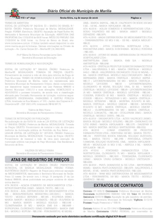 Ano VII • nº 1652 Sexta-feira, 04 de março de 2016 Página:
Documento assinado por meio eletrônico mediante certificação digital ICP-Brasil
2
TERMO DE ABERTURA
EDITAL DE LICITAÇÃO Nº 042/2016. ID – BANCO DO BRASIL N.º
620720. ÓRGÃO: Prefeitura Municipal de Marília. MODALIDADE:
Pregão. FORMA: Eletrônica. OBJETO: Aquisição de Papel Sulfite A4,
destinados à Secretaria Municipal da Educação. ABERTURA DAS
PROPOSTAS: Dia 17/03/2016 às 09:00 horas. INÍCIO DO PREGÃO: DIA
17/03/2016 às 10:00 horas no Portal do Banco do Brasil, site:
www.licitacoes-e.com.br. O Edital também estará disponível no site
www.marilia.sp.gov.br/licitacao. Demais informações na Divisão de
Licitação – Av. Carlos Gomes 201 – Marília/SP (14) 3402-6041.
Profª Maria De Fátima Fernandes Leiva Gatti
Secretária Municipal da Educação
TERMO DE HOMOLOGAÇÃO E ADJUDICAÇÃO
EDITAL DE LICITAÇÃO N.° 006/2016. ÓRGÃO: Prefeitura de
Marília/SP. MODALIDADE: TOMADA DE PREÇOS. OBJETO:
Fornecimento de material e mão de obra para reforma da Praça do
Paço Municipal. TERMO DE HOMOLOGAÇÃO E ADJUDICAÇÃO: A
Prefeitura Municipal de Marília, neste ato representada pela
Secretária Municipal de Planejamento Urbano, dando cumprimento
aos dispositivos legais constantes nas Leis Federais 8666/93 e
Decreto Municipal 11001/13 e suas alterações, HOMOLOGOU e
ADJUDICOU o processo licitatório, de acordo com a classificação
efetuada pela Comissão Permanente de Licitação, conforme segue:
AMBIENTE ENGENHARIA, PAISAGISMO E GESTÃO PÚBLICA
LTDA, localizada na Rua Mossoro, nº 315 - Jardim dos Coqueiros II -
Catanduva/SP - CEP 15811-070, totalizando R$ 64.587,72.
Valéria de Melo Viana
Secretária Municipal de Planejamento Urbano
TERMO DE RETIFICAÇÃO DE PUBLICAÇÃO
Na publicação do dia 03/03/16, onde se LIA EDITAL DE LICITAÇÃO
n.º 004/2016. ÓRGÃO: Prefeitura de Marília. MODALIDADE: Tomada
de Preços. OBJETO: Fornecimento de material e mão de obra para
melhoria da iluminação pública do Pontilhão da Rua Bahia ........,
LEIA-SE EDITAL DE LICITAÇÃO N.º 007/2016. ÓRGÃO: Prefeitura
Municipal de Marília. MODALIDADE: Tomada de Preços. OBJETO:
Fornecimento de material e mão de obra para execução de
iluminação pública nas praças do Paço Municipal, Das Bandeiras e
Saturnino de Brito.
VALÉRIA DE MELLO VIANA
Secretária Municipal de Planejamento Urbano
EDITAL DE LICITAÇÃO Nº 269/2015 ÓRGÃO: PREFEITURA
MUNICIPAL DE MARILIA MODALIDADE: PREGÃO FORMA:
ELETRÔNICA OBJETO: Registro de Preços para eventual aquisição
de MEDICAMENTOS, destinados à Secretaria Municipal da Saúde.
Prazo 12 meses. De acordo com o Artigo 15 parágrafo 2º da Lei
Federal 8666/93, dá-se publicidade aos preços unitários do objeto
acima descrito:
ATA 38/2016 - ACACIA COMERCIO DE MEDICAMENTOS LTDA -
NITROFURANTOÍNA 100MG. - MARCA: TEUTO - R$0,1133.
ATA 39/2016 - ÁGIL DISTRIBUIDORA DE MEDICAMENTOS LTDA
ME - BENZILPENICILINA BENZATINA.1.200.000U.I. - MARCA:
TEUTO - MODELO: BEPEBEN - R$7,065 - SULPIRIDA 200MG -
MARCA: SANOFI - MODELO: DOGMATIL - R$1,00 - SULPIRIDA 50
MG - MARCA: SANOFI - MODELO: EQUILID - R$0,5166 -
CLOMIPRAMINA 25 MG - MARCA: EMS S/A - R$0,6499 -
BUPROPIONA, CLORIDRATO 150MG COMPRIMIDO - MARCA: EMS
S/A - MODELO: BUPIUM - R$0,3198 - FENOBARBITAL 40 MG/ML -
20ML - MARCA: SANVAL - R$2,39 - VALPROATO DE SÓDIO 250 MG/
5 ML - 100 ML - MARCA: HIPOLABOR - R$1,885.
ATA 40/2016 - AGLON COMERCIO E REPRESENTACOES LTDA -
ÁCIDO VALPRÓICO 500 MG - MARCA: ABBOT - MODELO:
DEPAKENE - R$0,5975.
ATA 41/2016 - ANGAI DISTRIBUIDORA DE MEDICAMENTOS LTDA
- CARBAMAZEPINA 100 MG/ 5 ML - 100 ML - MARCA: MEDLEY -
R$4,20.
ATA 42/2016 - ATIVA COMERCIAL HOSPITALAR LTDA -
PAROXETINA 20MG - MARCA: EUROFARMA - MODELO: PONDERA
- R$0,1691.
ATA 43/2016 - ATONS DO BRASIL DISTRIBUIDORA DE PRODUTOS
HOSPITALARES LTDA -
AMITRIPTILINA 25MG - MARCA: EMS S/A - MODELO:
AMITRIPTILIN - R$0,0246.
ATA 44/2016 - CRISTALIA PRODUTOS QUIMICOS FARMACEUTICOS
LTDA - HALOPERIDOL 5 MG - MARCA: CRISTÁLIA - MODELO:
HALO - R$0,08 - HALOPERIDOL DECANOATO (70.52) 50 MG/ML - 1
ML - MARCA: CRISTÁLIA - MODELO: HALO DECANOATO - R$6,28 -
IMIPRAMINA 25MG - MARCA: CRISTÁLIA - MODELO: IMIPRA -
R$0,17 - LEVOMEPROMAZINA 100 MG - MARCA: CRISTÁLIA -
MODELO: LEVOZINE - R$0,50 - LEVOMEPROMAZINA,
CLORIDRATO 40 MG/ML SOLUÇÃO ORAL 20 ML - MARCA:
CRISTÁLIA - MODELO: LEVOZINE - R$6,89 - LEVOMEPROMAZINA
25 MG - MARCA: CRISTÁLIA - MODELO: LEVOZINE - R$0,245 -
CODEINA, FOSFATO 30 MG - MARCA: CRISTÁLIA - MODELO:
CODEIN - R$0,614 - NITRAZEPAN 5 MG - MARCA: CRISTÁLIA -
MODELO: NITRAPAN - R$0,08 - MORFINA, SULFATO 30 MG -
MARCA: CRISTÁLIA - MODELO: DIMORF - R$0,839 - MORFINA,
SULFATO 10 MG - MARCA: CRISTÁLIA - MODELO: DIMORF -
R$0,312 - CLORPROMAZINA 100 MG - MARCA: CRISTÁLIA -
MODELO: LONGACTIL - R$0,159 - CITALOPRAM 20MG - MARCA:
CRISTÁLIA - MODELO: DENYL - R$0,153.
ATA 45/2016 - DROGAFONTE LTDA - ACIDO VALPROICO 250MG -
MARCA: BIOLAB - MODELO: EPILENIL - R$0,209 - CARBONATO DE
LITIO 300MG - MARCA: HIPOLAABOR - R$0,1275 - DIAZEPAN 10
MG - MARCA: SANTISA - MODELO: SANTIAZEPAN - R$0,0332.
ATA 46/2016 - LUMAR COMERCIO DE PRODUTOS
FARMACEUTICOS LTDA - FENITOINA 100 MG - MARCA: TEUTO -
R$0,192 - FENITOINA SODICA 50MG/ML SOLUÇAO INJETAVEL
5ML - MARCA: TEUTO - R$1,3766 - FENTANILA, CITRATO
0,05MG/ML SOLUÇAO INJETAVEL 10ML - MARCA: HIPOLABOR -
R$1,60 - MIDAZOLAN 15 MG/ 3 ML - AMPOLA 3 ML - MARCA:
HIPOLABOR - R$1,00.
ATA 47/2016 - PONTAMED FARMACEUTICA LTDA -
NORTRIPTILINA, CLORIDRATO 75 MG - MARCA: HIPOLABOR -
MODELO: GENÉRICO - R$0,1633 - TIORIDAZINA, CLORIDRATO
100MG - MARCA: UNIÃO QUÍMICA - MODELO: UNITIDAZIN -
R$0,6283.
ATA 48/2016 - PRATI, DONADUZZI & CIA LTDA - METFORMINA
850MG. - MARCA: PRATI-DONADUZZI - R$0,0476 - HALOPERIDOL 2
MG/ML - 20 ML - MARCA: PRATI-DONADUZZI - R$2,1225.
ATA 49/2016 - WAM MED DISTRIBUIDORA DE MEDICAMENTOS
LTDA - FENOBARBITAL 100 MG - MARCA: TEUTO - MODELO:
GENÉRICO - R$0,082.
ContratoContratoContratoContrato CF-1435/16 ContratanteContratanteContratanteContratante Prefeitura Municipal de Marília
ContratadaContratadaContratadaContratada ALESSANDRO RIBEIRO GÁS ME ValorValorValorValor R$ 344.950,00
AssinaturaAssinaturaAssinaturaAssinatura 03/03/16 ObjetoObjetoObjetoObjeto Aquisição de gás liquefeito de petróleo,
destinado à Secretaria Municipal da Educação VigênciaVigênciaVigênciaVigência 31/12/16
ProcessoProcessoProcessoProcesso Pregão Presencial n.º 006/16.
ContratoContratoContratoContrato Aditivo 01 ao CG-1184/14 ContratadaContratadaContratadaContratada Prefeitura Municipal
de Marília ContratanteContratanteContratanteContratante UNIÃO FEDERAL por intermédio do
 