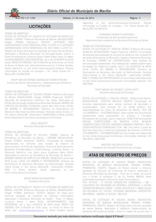 AnoAnoAnoAno VIIVIIVIIVII • nº• nº• nº• nº 1704170417041704 Sábado, 21 de maio de 2016Sábado, 21 de maio de 2016Sábado, 21 de maio de 2016Sábado, 21 de maio de 2016 Página:Página:Página:Página:
DDDDooooccccuuuummmmeeeennnnttttoooo aaaassssssssiiiinnnnaaaaddddoooo ppppoooorrrr mmmmeeeeiiiioooo eeeelllleeeettttrrrrôôôônnnniiiiccccoooo mmmmeeeeddddiiiiaaaannnntttteeee cccceeeerrrrttttiiiiffffiiiiccccaaaaççççããããoooo ddddiiiiggggiiiittttaaaallll IIIICCCCPPPP----BBBBrrrraaaassssiiiillll
5555
TERMO DE ABERTURA
EDITAL DE LICITAÇÃO Nº 134/2016. Nº LICITAÇÃO NO BANCO DO
BRASIL nº-630591. Prefeitura Municipal de Marília. MODALIDADE:
Pregão. FORMA: Eletrônica. OBJETO: LICITAÇÃO NÃO
DIFERENCIADA (COTA PRINCIPAL PARA O LOTE 01 e LICITAÇÃO
DIFERENCIADA (COTA RESERVADA DE 25%) PARA O LOTE 02 -
Registro de Preços para eventual aquisição de Cobertores de Solteiro,
destinados a Secretaria Municipal da Educação-Ensino Infantil e
Ensino Fundamental, conforme Anexo I deste Edital. Prazo 12 meses.
CADASTRAMENTO DAS PROPOSTAS: até o dia 07/06/2016 às 09:00
horas. INÍCIO DO PREGÃO: DIA 07/06/2016 às 10:00 horas no Portal
do Banco do Brasil, site: www.licitacoes-e.com.br. O Edital também
estará disponível no site www.marilia.sp.gov.br/licitacao. Demais
informações na Divisão de Licitação – Av. Carlos Gomes 201 –
Marília/SP (14) 3402-6038.
PROFª ANA DE FÁTIMA CORNELIAN RUBIRA FURLAN
Diretora de Gestão Administrativa – Responsável pela Secretaria
Municipal da Educação
TERMO DE ABERTURA
EDITAL DE LICITAÇÃO Nº 135/2016. ÓRGÃO: Prefeitura Municipal
de Marília. MODALIDADE: Pregão. FORMA: Presencial. OBJETO:
Aquisição de equipamento eletrônico tipo tablet, destinados ao
Núcleo de Informação da Secretaria Municipal da Saúde. SESSÃO DE
DISPUTA DO PREGÃO: 07/06/2016 a partir das 14:00 horas. LOCAL
DA SESSÃO E INFORMAÇÕES: Diretoria de Suprimentos da
Secretaria Municipal da Administração, Avenida Carlos Gomes, n.º
201, Centro, Marília/SP - telefone/fax (14)3402-6098. O Edital também
estará disponível no site www.marilia.sp.gov.br/licitacao.
HÉLIO BENETTI
Secretário Municipal da Saúde
TERMO DE ABERTURA
EDITAL DE LICITAÇÃO Nº 001/2016. ÓRGÃO: Instituto de
Previdência do Município de Marília – IPREMM. MODALIDADE:
Pregão. FORMA: Presencial. OBJETO: Contratação de empresa
especializada em software, para locação de sistema de
gerenciamento de Folha de Pagamento, Protocolos Administrativos,
Benefícios Previdenciários e Auxílio-Doença, conforme Anexo I e
Memorial Descritivo, que fazem parte integrante deste Edital,
destinados ao Instituto de Previdência do Município de Marília –
IPREMM. SESSÃO DE DISPUTA DO PREGÃO: 09/06/2016 a partir das
09:00 horas. LOCAL DA SESSÃO E INFORMAÇÕES: Diretoria de
Suprimentos da Secretaria Municipal da Administração, Avenida
Carlos Gomes, n.º 201, Centro, Marília/SP - telefone/fax (14)3402-
6098. O Edital também estará disponível no site
www.marilia.sp.gov.br/licitacao.
NADIR APARECIDA MARTINS
Presidente Executiva
EDITAL DE LICITAÇÃO Nº 109/2016. Nº LICITAÇÃO NO BANCO DO
BRASIL nº627358 -Prefeitura Municipal de Marília. MODALIDADE:
Pregão. FORMA: Eletrônica. OBJETO: Registro De Preço para
eventual aquisição de materiais de consumo odontológico
destinados à Secretaria Municipal da Saúde - Prazo 12 Meses,
conforme Anexo I deste Edital. CADASTRAMENTO DAS
PROPOSTAS: até o dia 11/05/2016 às 09:00 horas. INÍCIO DO
PREGÃO: DIA 11/05/2016 às 10:00 horas no Portal do Banco do
Brasil, site: www.licitacoes-e.com.br. O Edital também estará
disponível no site www.marilia.sp.gov.br/licitacao. Demais
informações na Divisão de Licitação – Av. Carlos Gomes 201 –
Marília/SP (14) 3402-6141.
FERNANDO ROBERTO PASTORELI
Coordenador de Serviços Administrativos
Responsável pelo expediente da Secretaria Municipal da Saúde
TERMO DE CONTINUIDADE
EDITAL DE LICITAÇÃO N.º 029/2016. ÓRGÃO: Prefeitura Municipal
de Marília. MODALIDADE: Pregão Presencial. OBJETO: Contratação
de empresa para prestação de serviços de zeladoria, nas unidades de
escolares pertencentes ao Município, ligados à Secretaria Municipal
de Educação. TERMO DE CONTINUIDADE: Após análises da
documentação apresentada. Fica redesignada a sessão pública para
divulgação da respectiva análise, para o dia 02/06/2016 às 09h00
horas. LOCAL DA SESSÃO E INFORMAÇÕES: Diretoria de
Suprimentos da Secretaria Municipal da Administração, Avenida
Carlos Gomes, n.º 201, Centro, Marília/SP - telefone/fax (14)3402-
6098. O TERMO DE CONTINUIDADE em sua íntegra está disponível
no site www.marilia.sp.gov.br/licitacao Informações telefones: (14)
3402-6098.
PROFª MARIA DE FÁTIMA F. LEIVA GATTI
Secretária Municipal da Educação
EDITAL DE LICITAÇÃO n.º 005/2016. ÓRGÃO Prefeitura de Marília.
MODALIDADE CONVITE 005/2016. OBJETO: Contratação de
empresa especializada para realizar serviços de demolição e
terraplanagem, para remoção de um prédio público, sob
responsabilidade do Corpo de Bombeiros de Marília. ATA DE
JULGAMENTO – DOCUMENTAÇAO. Após análise dos documentos
apresentados pelos proponentes no certame, a Comissão
Permanente de Licitação, julgou o seguinte: HABILITAR as empresas
MATIAS CONSTRUÇÕES DE MARÍLIA LTDA, SEAROM
CONSTRUTORA LTDA EPP, LEANDRO CARRERA CARDOSO – ME e
LÍDER NEGÓCIOS COMERCIAIS LTDA - ME. Fica aberto o prazo de
dois dias úteis para a eventual interposição de recursos. A ATA DE
JULGAMENTO – DOCUMENTAÇAO em sua íntegra está disponível
no site www.marilia.sp.gov.br/licitacao. Informações telefones: (14)
3402-6037 e 3402-6106.
MAYCON VALDEIR DE SOUZA
Presidente da Comissão Permanente de Licitação
EDITAL DE LICITAÇÃO Nº 079/2016 ÓRGÃO: PREFEITURA
MUNICIPAL DE MARILIA MODALIDADE: PREGÃO. FORMA:
PRESENCIAL. OBJETO: Registro de Preços visando a eventual
aquisição de Conjunto de Uniformes de Inverno, destinados à
Secretaria Municipal da Educação - Prazo de 12 meses. De acordo
com o Artigo 15 parágrafo 2º da Lei Federal 8666/93, dá-se
publicidade aos preços unitários do objeto acima descrito:
ATA 197/2016 - H. SOUZA GONÇALVES COMERCIAL – ME -
CONJUNTO DE UNIFORME DE INVERNO, CONTENDO: 2 (DUAS)
CAMISETAS MANGA LONGA, 1 (UMA) JAQUETA E 1 (UMA) CALÇA
EM HELANCA OU TACTEL, COFORME MEMORIAL DESCRITIVO
EM ANEXO. - MARCA: H. SOUZA - R$113,00.
EDITAL DE LICITAÇÃO Nº 105/2016 ÓRGÃO: PREFEITURA
MUNICIPAL DE MARILIA MODALIDADE: PREGÃO. FORMA:
PRESENCIAL. OBJETO: Registro de Preços para eventual aquisição
de cestas básicas, destinadas à Vigilância Epidemiológica da
Secretaria Municipal da Saúde – Prazo 12 meses. De acordo com o
 
