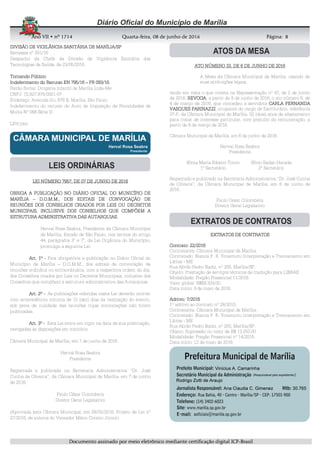 AnoAnoAnoAno VIIVIIVIIVII • nº• nº• nº• nº 1714171417141714 QuartaQuartaQuartaQuarta----feira, 08 de junho de 2016feira, 08 de junho de 2016feira, 08 de junho de 2016feira, 08 de junho de 2016 Página:Página:Página:Página:
DDDDooooccccuuuummmmeeeennnnttttoooo aaaassssssssiiiinnnnaaaaddddoooo ppppoooorrrr mmmmeeeeiiiioooo eeeelllleeeettttrrrrôôôônnnniiiiccccoooo mmmmeeeeddddiiiiaaaannnntttteeee cccceeeerrrrttttiiiiffffiiiiccccaaaaççççããããoooo ddddiiiiggggiiiittttaaaallll IIIICCCCPPPP----BBBBrrrraaaassssiiiillll
8888
DIVISÃO DE VIGILÂNCIA SANITÁRIA DE MARÍLIA/SPDIVISÃO DE VIGILÂNCIA SANITÁRIA DE MARÍLIA/SPDIVISÃO DE VIGILÂNCIA SANITÁRIA DE MARÍLIA/SPDIVISÃO DE VIGILÂNCIA SANITÁRIA DE MARÍLIA/SP
Remessa nº 001/16
Despacho da Chefe da Divisão de Vigilância Sanitária das
Tecnologias de Saúde, de 23/05/2016.
Tornando PúblicoTornando PúblicoTornando PúblicoTornando Público
Indeferimento do Recurso EN 795/16Indeferimento do Recurso EN 795/16Indeferimento do Recurso EN 795/16Indeferimento do Recurso EN 795/16 –––– PR 093/16.PR 093/16.PR 093/16.PR 093/16.
Razão Social: Drogaria Infantil de Marília Ltda-Me
CNPJ: 72.827.975/0001-07
Endereço: Avenida Itu, 678 B, Marília, São Paulo
Indeferimento do recurso do Auto de Imposição de Penalidades de
Multa Nº 066 Série D.
LRV/jrbc
LEI NÚMERO 7957, DE 07 DE JUNHO DE 2016LEI NÚMERO 7957, DE 07 DE JUNHO DE 2016LEI NÚMERO 7957, DE 07 DE JUNHO DE 2016LEI NÚMERO 7957, DE 07 DE JUNHO DE 2016
OBRIGA A PUBLICAÇÃO NO DIÁRIO OFICIAL DO MUNICÍPIO DEOBRIGA A PUBLICAÇÃO NO DIÁRIO OFICIAL DO MUNICÍPIO DEOBRIGA A PUBLICAÇÃO NO DIÁRIO OFICIAL DO MUNICÍPIO DEOBRIGA A PUBLICAÇÃO NO DIÁRIO OFICIAL DO MUNICÍPIO DE
MARÍLIAMARÍLIAMARÍLIAMARÍLIA –––– D.O.M.M.D.O.M.M.D.O.M.M.D.O.M.M., DOS EDITAIS DE CONVOCAÇÃO DE, DOS EDITAIS DE CONVOCAÇÃO DE, DOS EDITAIS DE CONVOCAÇÃO DE, DOS EDITAIS DE CONVOCAÇÃO DE
REUNIÕES DOS CONSELHOS CRIADOS POR LEIS OU DECRETOSREUNIÕES DOS CONSELHOS CRIADOS POR LEIS OU DECRETOSREUNIÕES DOS CONSELHOS CRIADOS POR LEIS OU DECRETOSREUNIÕES DOS CONSELHOS CRIADOS POR LEIS OU DECRETOS
MUNICIPAIS, INCLUSIVE DOS CONSELHOS QUE COMPÕEM AMUNICIPAIS, INCLUSIVE DOS CONSELHOS QUE COMPÕEM AMUNICIPAIS, INCLUSIVE DOS CONSELHOS QUE COMPÕEM AMUNICIPAIS, INCLUSIVE DOS CONSELHOS QUE COMPÕEM A
ESTRUTURA ADMINISTRATIVA DAS AUTARQUIAS.ESTRUTURA ADMINISTRATIVA DAS AUTARQUIAS.ESTRUTURA ADMINISTRATIVA DAS AUTARQUIAS.ESTRUTURA ADMINISTRATIVA DAS AUTARQUIAS.
Herval Rosa Seabra, Presidente da Câmara Municipal
de Marília, Estado de São Paulo, nos termos do artigo
44, parágrafos 3o
e 7o
, da Lei Orgânica do Município,
promulga a seguinte Lei:
Art. 1ºArt. 1ºArt. 1ºArt. 1º ---- Fica obrigatória a publicação no Diário Oficial do
Município de Marília – D.O.M.M., dos editais de convocação de
reuniões ordinária ou extraordinária, com a respectiva ordem do dia,
dos Conselhos criados por Leis ou Decretos Municipais, inclusive dos
Conselhos que compõem a estrutura administrativa das Autarquias.
Art. 2ºArt. 2ºArt. 2ºArt. 2º ---- As publicações referidas nesta Lei deverão ocorrer
com antecedência mínima de 10 (dez) dias da realização do evento,
sob pena de nulidade das reuniões cujas convocações não forem
publicadas.
Art. 3ºArt. 3ºArt. 3ºArt. 3º ---- Esta Lei entra em vigor na data de sua publicação,
revogadas as disposições em contrário.
Câmara Municipal de Marília, em 7 de junho de 2016.
Herval Rosa Seabra
Presidente
Registrada e publicada na Secretaria Administrativa “Dr. José
Cunha de Oliveira”, da Câmara Municipal de Marília, em 7 de junho
de 2016.
Paulo César Colombera
Diretor Geral Legislativo
(Aprovada pela Câmara Municipal, em 09/05/2016, Projeto de Lei nº
27/2016, de autoria do Vereador Mário Coraíni Júnior)
ATO NÚMERO 33, DE 6 DE JUNHO DE 2016ATO NÚMERO 33, DE 6 DE JUNHO DE 2016ATO NÚMERO 33, DE 6 DE JUNHO DE 2016ATO NÚMERO 33, DE 6 DE JUNHO DE 2016
A Mesa da Câmara Municipal de Marília, usando de
suas atribuições legais,
tendo em vista o que consta na Representação nº 47, de 2 de junho
de 2016, REVOGAREVOGAREVOGAREVOGA, a partir de 8 de junho de 2016, o ato número 6, de
4 de março de 2016, que concedeu a servidora CARCARCARCARLA FERNANDALA FERNANDALA FERNANDALA FERNANDA
VASQUES FARINAZZIVASQUES FARINAZZIVASQUES FARINAZZIVASQUES FARINAZZI, ocupante do cargo de Escriturário, referência
37-F, da Câmara Municipal de Marília, 02 (dois) anos de afastamento
para tratar de interesse particular, com prejuízo da remuneração, a
partir de 8 de março de 2016.
Câmara Municipal de Marília, em 6 de junho de 2016.
Herval Rosa Seabra
Presidente
Sônia Maria Ribeiro Tonin
1º Secretário
Sílvio Sadao Harada
2º Secretário
Registrado e publicado na Secretaria Administrativa “Dr. José Cunha
de Oliveira”, da Câmara Municipal de Marília, em 6 de junho de
2016.
Paulo Cesar Colombera
Diretor Geral Legislativo
EXTRATOS DE CONTRATOSEXTRATOS DE CONTRATOSEXTRATOS DE CONTRATOSEXTRATOS DE CONTRATOS
Contrato: 22/2016Contrato: 22/2016Contrato: 22/2016Contrato: 22/2016
Contratante: Câmara Municipal de Marília.
Contratado: Bianca P. R. Yonemotu Interpretação e Treinamento em
Libras - ME
Rua Abrão Pedro Badiz, nº 200, Marília/SP.
Objeto: Prestação de serviços técnicos de tradução para LIBRAS
Modalidade: Pregão Presencial 11/2016.
Valor global: R$69.324,00.
Data início: 9 de maio de 2016.
Aditivo: 7/2016Aditivo: 7/2016Aditivo: 7/2016Aditivo: 7/2016
1º aditivo ao contrato nº 28/2015.
Contratante: Câmara Municipal de Marília.
Contratado: Bianca P. R. Yonemotu Interpretação e Treinamento em
Libras - ME
Rua Abrão Pedro Badiz, nº 200, Marília/SP.
Objeto: Supressão no valor de R$ 13.250,00
Modalidade: Pregão Presencial nº 14/2015.
Data início: 12 de maio de 2016.
 