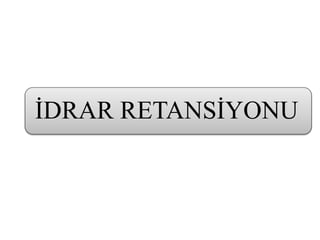 İDRAR RETANSİYONU
 