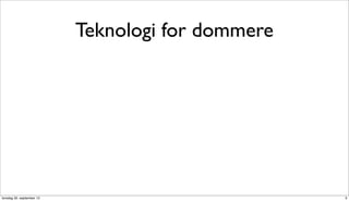 Teknologi for dommere




torsdag 20. september 12                           3
 