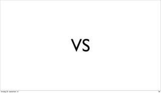 VS

torsdag 20. september 12        28
 