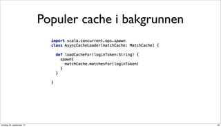 Populer cache i bakgrunnen




torsdag 20. september 12                                40
 