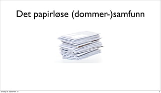 Det papirløse (dommer-)samfunn




torsdag 20. september 12                             5
 