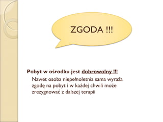 ZGODA !!!

Pobyt w ośrodku jest dobrowolny !!!
Nawet osoba niepełnoletnia sama wyraża
zgodę na pobyt i w każdej chwili może
zrezygnować z dalszej terapii

 