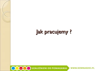 Jak pracujemy ?

 