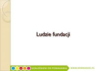 Ludzie fundacji

 