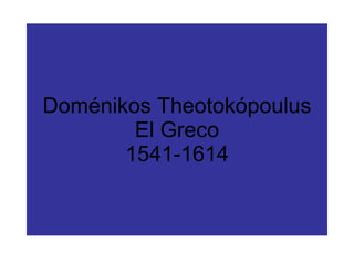 Doménikos Theotokópoulus El Greco 1541-1614 