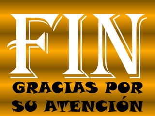 GRACIAS POR
SU ATENCIÓN
 