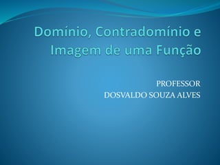 PROFESSOR
DOSVALDO SOUZA ALVES
 