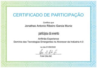 ________________________
participou do evento
no dia 01/09/2022
Jonathas Antonio Ribeiro Garcia Muniz
Certifico que
FAM ONLINE
CERTIFICADO DE PARTICIPAÇÃO
Anfitrião Experience
Domínio das Tecnologias Emergentes no Alvorecer da Indústria 4.0
Powered by TCPDF (www.tcpdf.org)
 