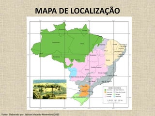 MAPA DE LOCALIZAÇÃO
Fonte: Elaborado por Jadson Macedo-Novembro/2015
 