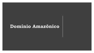 Domínio Amazônico
 