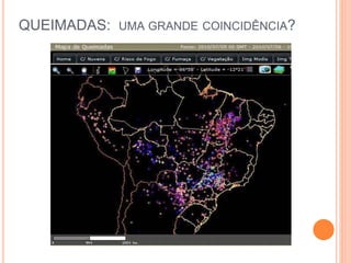 QUEIMADAS: UMA GRANDE COINCIDÊNCIA?
 