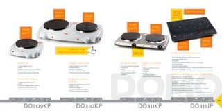 1500
watt
1500
watt
1500
watt
1500
watt
1600
watt
1800
watt
inox
1000
watt
Pack Watt
Pack Watt
45,3 x 30 x 35 cm net/unit: 5,75kg 5411397008145 1 850W
Pack Watt
Pack Watt
45,3 x 30 x 35 cm net/unit: 5,75kg 5411397008145 1 850W
Pack Watt
Pack Watt
45,3 x 30 x 35 cm net/unit: 5,75kg 5411397008145 1 850W
Pack Watt
Pack Watt
45,3 x 30 x 35 cm net/unit: 5,75kg 5411397008145 1 850W
Pack Watt
Pack Watt
45,3 x 30 x 35 cm net/unit: 5,75kg 5411397008145 1 850W
		66 x 42,5 x 13,5 cm	 6 kg	 5411397007117	 2	 3400W		53 x 10 x 31,5 cm	 5 kg	 5411397005441	 3	 3000W		49,5 x 9,5 x 30 cm	 4,5 kg	 5411397005434	 3	 1500W - 1000W		28 x 9,5 x 30 cm	 2,75 kg	 5411397005427	 5	 1500W
DO315IPDO311KPDO310KPDO309KP
4 min
10 min
30
INDUCTION
ceramic glass
Plaque de cuisson
•	1 plaque de cuisson ø 18,5cm
•	1500W
•	Thermostat réglable avec 6 positions
•	Poignées résistantes à la chaleur
•	Plaque en fonte de haute qualité
KOOKPLAAT
•	1-pits kookplaat ø 18,5cm
•	1500W
•	Regelbare thermostaat met 6 standen
•	Hittebestendige handvatten
•	Hoogwaardige gietijzeren kookplaat
Double plaque de
cuisson
•	2 plaques de cuisson ø 15,5 et 18,5cm
•	1500W et 1000W
•	Thermostat réglable
•	Poignées résistantes à la chaleur
•	Plaque en fonte de haute qualité
DUBBELE KOOKPLAAT
•	2-pits kookplaat ø 15,5 en 18,5cm
•	1500W en 1000W
•	Regelbare thermostaat
•	Hittebestendige handvatten
•	Hoogwaardige gietijzeren kookplaat
Plaque de cuisson
inox
•	2 plaques de cuisson en acier
inoxydable: 	
2 x ø 18,5cm
•	3000W
•	Thermostat réglable
•	Plaque en fonte de haute qualité
KOOKPLAAT INOX
•	2-pits roestvrijstalen kookplaat: 	
2 x ø 18,5cm
•	3000W
•	Regelbare thermostaat
•	Hoogwaardige gietijzeren
kookplaat Double plaque de cuisson à induction
•	Grande puissance : 1600W + 1800W
•	Surface de cuisson en verre céramique de haute qualité
•	10 niveaux de puissance
•	Ecran LED
•	Réglage de température: de 60°C jusqu’à 240°C (10 niveaux)
•	Minuterie 180 minutes
•	Protection contre la surchauffe
•	Système d’avertissement pour les accessoires non-compatibles
•	Surface de chaque plaque: 27 x 27cm
•	À utiliser uniquement avec des casseroles et poêles pour la cuisson à
induction
DUBBELE INDUCTIEKOOKPLAAT
•	Groot vermogen: 1600W + 1800W
•	Kookoppervlakte uit hoogwaardig keramisch glas
•	10 vermogensinstellingen
•	Led-display
•	Temperatuurinstelling van 60°C tot 240°C (10 standen)
•	Timer 180 minuten
•	Oververhittingsbeveiliging
•	Waarschuwingssysteem voor niet-compatibele kookpotten en pannen
•	Opp. van één kookplaat: 27 x 27cm
•	Uitsluitend te gebruiken met kookpotten en pannen voor inductiekoken
Kooktijd 1 liter
Temps pour bouillir 1 litre
 