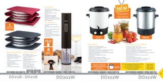 TapkraaN
Robinet INOX
NEW
DO312B
DO317B
Pack Watt
Pack Watt
45,3 x 30 x 35 cm net/unit: 5,75kg 5411397008145 1 850W
Pack Watt
Pack Watt
45,3 x 30 x 35 cm net/unit: 5,75kg 5411397008145 1 850W
Pack Watt
Pack Watt
45,3 x 30 x 35 cm net/unit: 5,75kg 5411397008145 1 850W
Pack Watt
Pack Watt
45,3 x 30 x 35 cm net/unit: 5,75kg 5411397008145 1 850W
Pack Watt
Pack Watt
45,3 x 30 x 35 cm net/unit: 5,75kg 5411397008145 1 850W
33 x 32 x 32 cm	 1,5 kg	 8	 170W
Watt
Watt
cm net/unit: 5,75kg 5411397008145 1 850W
	 10,3 x 9,2 x 28,2 cm	 460g	 5411397010421	 10	 4xAA (6V) 45 x 40,8 x 45,8 cm	 7,1 kg	 5411397011022	 1	 1800 W 47 x 40,7 x 45,5 cm	 6,2 kg	 5411397011091 	 1	 1800 W
DO312B - DO317B DO302W DO323WDO322W
Pack Watt
Pack Watt
45,3 x 30 x 35 cm net/unit: 5,75kg 5411397008145 1 850W
Pack Watt
Pack Watt
45,3 x 30 x 35 cm net/unit: 5,75kg 5411397008145 1 850W
5411397005847 5411397007735
DO312B DO317B
32
8sec.
150
Bordenverwarmer
•	Afmetingen: 30 x 160cm
•	Kan tot 8 borden opwarmen
•	Opwarmtijd 1 tot 4 borden: 15 min.
•	Opwarmtijd 5 tot 8 borden: 	
20 min.
•	Groot verwarmingsoppervlak: 30
x 30cm per bord
•	Kwalitatieve stoffen
•	Dubbele isolatie voor extra
veiligheid
•	Interne thermostaatcontrole
Chauffe-assiettes
•	Dimensions: 30 x 160cm
•	Pour chauffer jusqu’à 8 assiettes
•	Temps de chauffage 1 à 4
assiettes: 15 min.
•	Temps de chauffage 5 à 8
assiettes: 20 min.
•	Grande surface de chauffe: 30 x
30cm par assiette
•	Finition en tissu de qualité
•	Double isolation pour une
sécurité supplémentaire
•	Contrôle interne du thermostat
8
borden
assiettes
Regelbare thermostaaT
Thermostat réglable
Puur natuuR
Entièrement naturel
voor het inmaken van
groenten en fruit
Pour stériliser des
légumes et des fruits
ook voor
confituur
aussi pour
confiture
ook Opwarmen en verdelen van drank
bv. glühwein, chocomelk…  
aussi Chauffer et distribuer des
boisons p.ex. glühwein,
lait au chocolat…
27L
Wijnopener
•	Opent wijnfles in 8 seconden
•	Verwijdert zowel kurken stoppen als
stoppen uit pvc
•	Opent 150 flessen met volle
batterijen
•	De kurk wordt automatisch
uitgetrokken en losgelaten
•	Handige capsulesnijder in de voet
•	Werkt met 4 x AA alkaline batterijen
(niet inbegrepen)
Tire-bouchon
•	Ouvre une bouteille de vin en 8
secondes
•	Enlève des bouchons en liège et en
PVC
•	Peut ouvrir 150 bouteilles avec des
piles rechargées
•	Le bouchon est automatiquement
retiré et relâché
•	Décapsuleur intégré dans le pied
•	Fonctionne avec 4 piles alcalines AA
(non fournies)
Inmaakketel
•	1800 Watt verwarmingsvermogen
•	Geschikt  voor 14 inmaakbokalen van 1 liter
•	Volume van de ketel: 27 liter
•	Tijdschakelaar 120 minuten en onafgebroken verwarming
•	Thermostaatinstelling van 30 °C tot het koken
•	Signaaltoon na het bereiken van de gewenste temperatuur
•	Nauwkeurige thermostaat
•	Overhittings- en droogkookbescherming
•	Verklikkerlicht
•	Binnenkant zuurbestendige emaillering
•	Binnen afmetingen: hoogte 29 cm, diameter 35 cm
•	Praktisch kabelhaspel in de bodem ingewerkt
•	Inclusief inlegrooster en handige tapkraan
Stérilisateur de conserves
•	Puissance de chauffe : 1800 watts
•	Convient pour 14 bocaux de conserves de 1 litre
•	Volume du stérilisateur : 27 litres
•	Minuterie réglable jusqu’à 120 minutes ou chauffage continu
•	Thermostat réglable de 30°C jusqu’à ébullition
•	Signal sonore une fois que la température souhaitée a été atteinte
•	Thermostat de précision
•	Protection contre la surchauffe et la marche à vide
•	Voyant de contrôle
•	Cuve émaillée résistante aux acides
•	Dimensions intérieures : hauteur 29 cm, diamètre 35 cm
•	Enrouleur de câble pratique intégré dans le socle
•	Avec grille et robinet pratique
 
