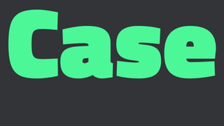Case
 