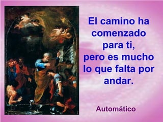 El camino ha
comenzado
para ti,
pero es mucho
lo que falta por
andar.
Automático
 