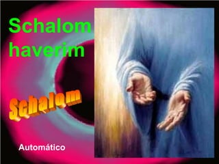 Schalom
haverim
Automático
 