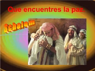 Que encuentres la paz.
 