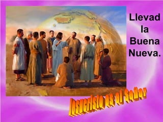 Llevad
la
Buena
Nueva.
 