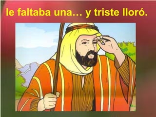 le faltaba una… y triste lloró.

 