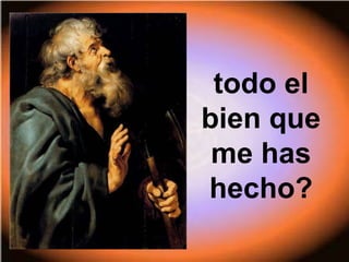 todo el
bien que
me has
hecho?
 